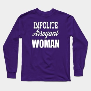 Impolite Arrogant Woman Long Sleeve T-Shirt